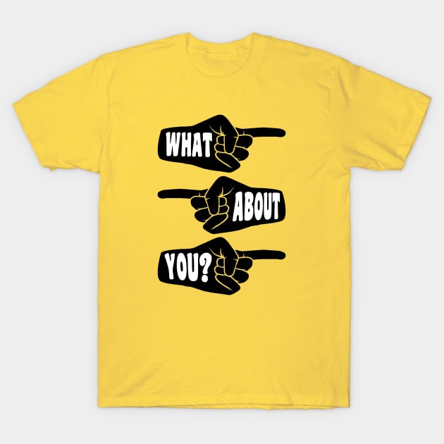 What About You pointing hands T-Shirt by PaletteDesigns